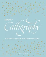 Simply Calligraphy: A Beginner's Guide to Elegant Lettering cena un informācija | Mākslas grāmatas | 220.lv