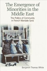 Emergence of Minorities in the Middle East: The Politics of Community in French Mandate Syria cena un informācija | Sociālo zinātņu grāmatas | 220.lv
