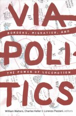 Viapolitics: Borders, Migration, and the Power of Locomotion cena un informācija | Sociālo zinātņu grāmatas | 220.lv