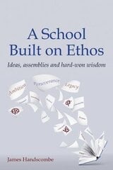 School Built on Ethos: Ideas, assemblies and hard-won wisdom cena un informācija | Sociālo zinātņu grāmatas | 220.lv