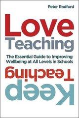 Love Teaching, Keep Teaching: The essential guide to improving wellbeing at all levels in schools цена и информация | Книги по социальным наукам | 220.lv