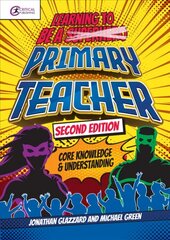 Learning to be a Primary Teacher: Core Knowledge and Understanding 2nd edition cena un informācija | Sociālo zinātņu grāmatas | 220.lv