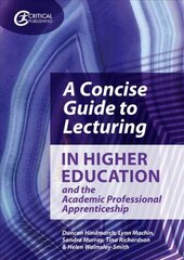 Concise Guide to Lecturing in Higher Education and the Academic Professional Apprenticeship cena un informācija | Sociālo zinātņu grāmatas | 220.lv