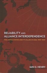 Reliability and Alliance Interdependence: The United States and Its Allies in Asia, 1949-1969 цена и информация | Книги по социальным наукам | 220.lv