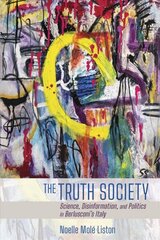 Truth Society: Science, Disinformation, and Politics in Berlusconi's Italy цена и информация | Книги по социальным наукам | 220.lv