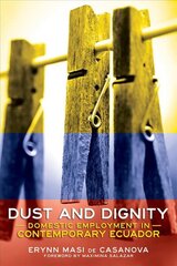 Dust and Dignity: Domestic Employment in Contemporary Ecuador цена и информация | Книги по социальным наукам | 220.lv