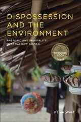 Dispossession and the Environment: Rhetoric and Inequality in Papua New Guinea цена и информация | Книги по социальным наукам | 220.lv