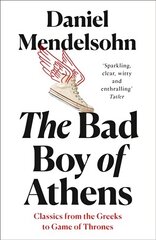 Bad Boy of Athens: Classics from the Greeks to Game of Thrones cena un informācija | Vēstures grāmatas | 220.lv