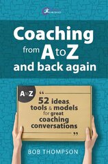 Coaching from A to Z and back again: 52 Ideas, tools and models for great coaching conversations cena un informācija | Sociālo zinātņu grāmatas | 220.lv
