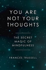 You Are Not Your Thoughts - The Secret Magic of Mindfulness: The Secret Magic of Mindfulness cena un informācija | Pašpalīdzības grāmatas | 220.lv