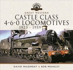 Great Western Castle Class 4-6-0 Locomotives 1923 - 1959 цена и информация | Исторические книги | 220.lv