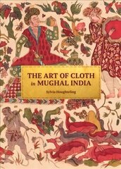 Art of Cloth in Mughal India цена и информация | Книги об искусстве | 220.lv