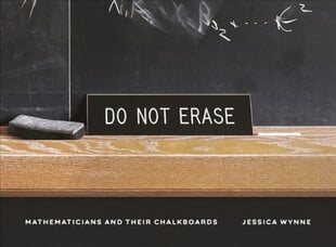 Do Not Erase: Mathematicians and Their Chalkboards цена и информация | Книги по фотографии | 220.lv