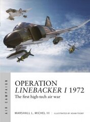 Operation Linebacker I 1972: The first high-tech air war цена и информация | Исторические книги | 220.lv