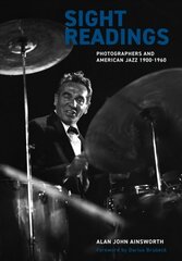 Sight Readings: Photographers and American Jazz, 1900-1960 New edition cena un informācija | Grāmatas par fotografēšanu | 220.lv