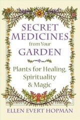 Secret Medicines from Your Garden: Plants for Healing, Spirituality, and Magic cena un informācija | Pašpalīdzības grāmatas | 220.lv