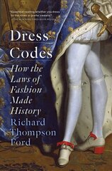 Dress Codes: How the Laws of Fashion Made History цена и информация | Исторические книги | 220.lv