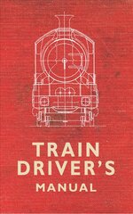 Train Driver's Manual cena un informācija | Enciklopēdijas, uzziņu literatūra | 220.lv