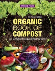 Organic Book of Compost, 2nd Revised Edition: Easy and Natural Techniques to Feed Your Garden 2nd edition цена и информация | Книги по садоводству | 220.lv