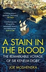 Stain in the Blood: The Remarkable Voyage of Sir Kenelm Digby цена и информация | Биографии, автобиографии, мемуары | 220.lv