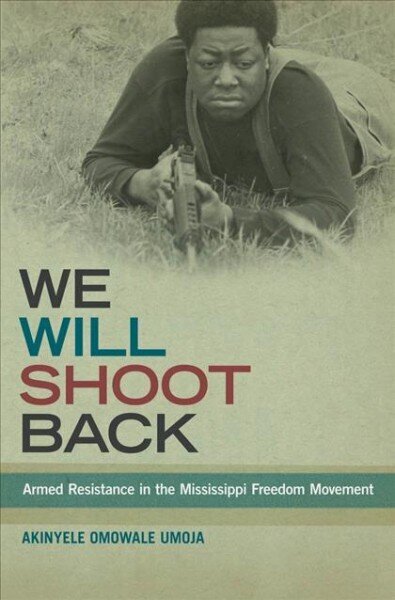 We Will Shoot Back: Armed Resistance in the Mississippi Freedom Movement cena un informācija | Vēstures grāmatas | 220.lv