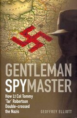 Gentleman Spymaster: How Lt. Col. Tommy 'Tar' Robertson Double-crossed the Nazis cena un informācija | Vēstures grāmatas | 220.lv