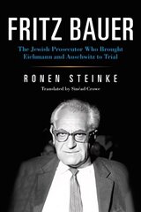 Fritz Bauer: The Jewish Prosecutor Who Brought Eichmann and Auschwitz to Trial цена и информация | Исторические книги | 220.lv