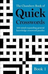 The Chambers Book of Quick Crosswords, Book 1: 100 mind-expanding general knowledge crossword puzzles, Book 1 цена и информация | Книги о питании и здоровом образе жизни | 220.lv