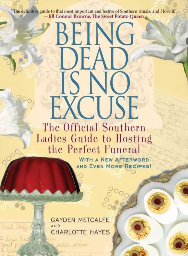 Being Dead Is No Excuse: The Official Southern Ladies Guide to Hosting the Perfect Funeral cena un informācija | Pavārgrāmatas | 220.lv