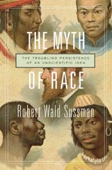 Myth of Race: The Troubling Persistence of an Unscientific Idea cena un informācija | Sociālo zinātņu grāmatas | 220.lv