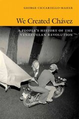 We Created Chavez: A People's History of the Venezuelan Revolution cena un informācija | Sociālo zinātņu grāmatas | 220.lv