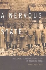 Nervous State: Violence, Remedies, and Reverie in Colonial Congo цена и информация | Исторические книги | 220.lv