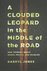 Clouded Leopard in the Middle of the Road: New Thinking about Roads, People, and Wildlife цена и информация | Книги по социальным наукам | 220.lv