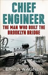 Chief Engineer: The Man Who Built the Brooklyn Bridge cena un informācija | Biogrāfijas, autobiogrāfijas, memuāri | 220.lv