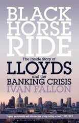 Black Horse Ride: The Inside Story of Lloyds and the Banking Crisis cena un informācija | Ekonomikas grāmatas | 220.lv