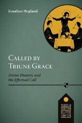 Called by Triune Grace: Divine Rhetoric And The Effectual Call цена и информация | Духовная литература | 220.lv