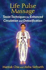 Life Pulse Massage: Taoist Techniques for Enhanced Circulation and Detoxification cena un informācija | Pašpalīdzības grāmatas | 220.lv