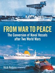From War to Peace: The Conversion of Naval Vessels After Two World Wars cena un informācija | Vēstures grāmatas | 220.lv