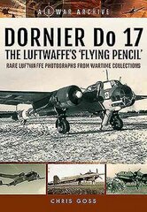 Dornier Do 17 the Luftwaffe's 'Flying Pencil': Rare Luftwaffe Photographs from Wartime Collections cena un informācija | Sociālo zinātņu grāmatas | 220.lv