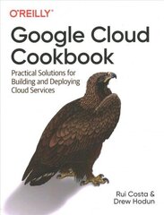 Google Cloud Cookbook: Practical Solutions for Building and Deploying Cloud Services цена и информация | Книги по экономике | 220.lv