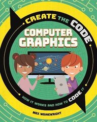 Create the Code: Computer Graphics цена и информация | Книги для подростков и молодежи | 220.lv