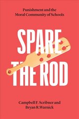 Spare the Rod: Punishment and the Moral Community of Schools цена и информация | Книги по социальным наукам | 220.lv