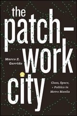 Patchwork City: Class, Space, and Politics in Metro Manila цена и информация | Книги по социальным наукам | 220.lv