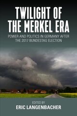 Twilight of the Merkel Era: Power and Politics in Germany after the 2017 Bundestag Election cena un informācija | Sociālo zinātņu grāmatas | 220.lv