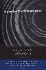 Irish/ness Is All Around Us: Language Revivalism and the Culture of Ethnic Identity in Northern Ireland cena un informācija | Sociālo zinātņu grāmatas | 220.lv