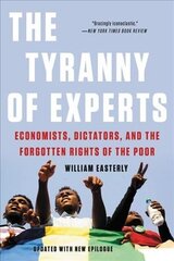 The Tyranny of Experts (Revised): Economists, Dictators, and the Forgotten Rights of the Poor cena un informācija | Sociālo zinātņu grāmatas | 220.lv