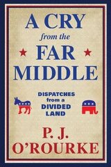 Cry From the Far Middle: Dispatches from a Divided Land Main цена и информация | Книги по социальным наукам | 220.lv