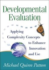 Developmental Evaluation: Applying Complexity Concepts to Enhance Innovation and Use cena un informācija | Sociālo zinātņu grāmatas | 220.lv