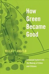 How Green Became Good: Urbanized Nature and the Making of Cities and Citizens cena un informācija | Sociālo zinātņu grāmatas | 220.lv