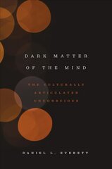 Dark Matter of the Mind: The Culturally Articulated Unconscious цена и информация | Книги по социальным наукам | 220.lv